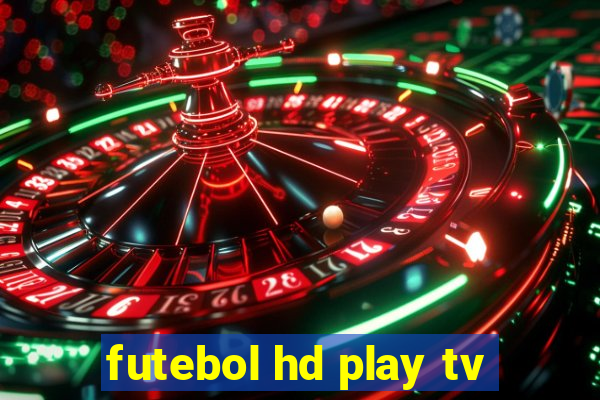 futebol hd play tv